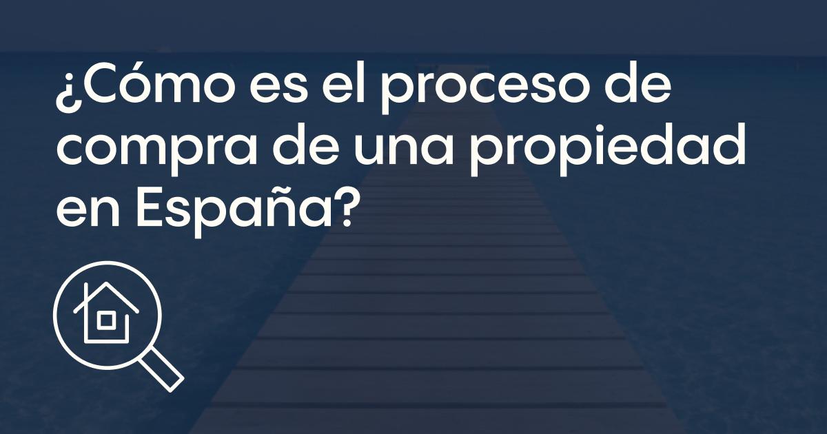 ¿Cómo es el proceso de compra de una propiedad en España?