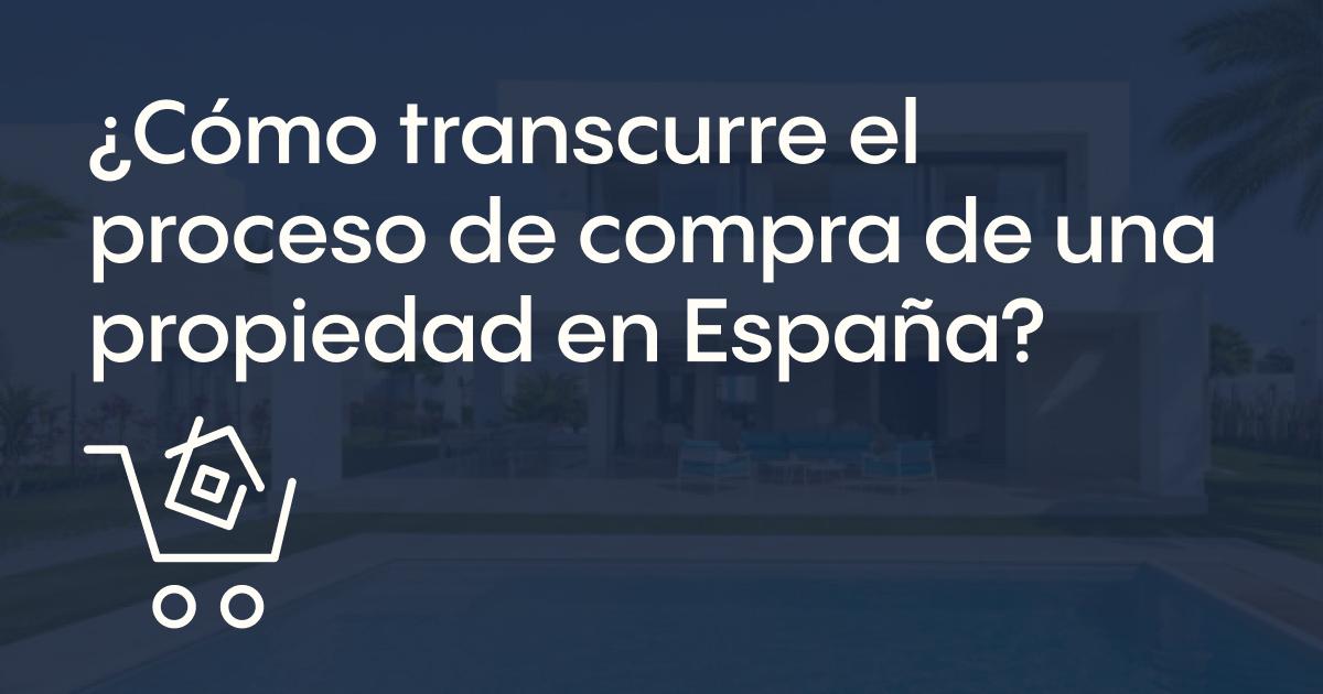 ¿Cómo transcurre el proceso de compra de una propiedad en España?